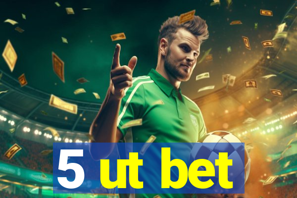 5 ut bet